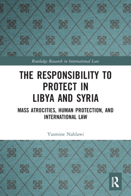 Book cover of: Responsibility to Protect in Libya and Syria. By: Yasmine Nahlawi