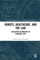 Book cover of: Robots, Healthcare, and the Law. By: Eduard Fosch-Villaronga