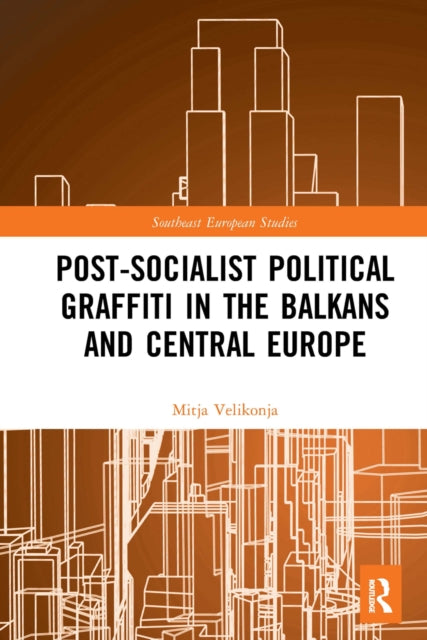 Book cover of: Post-Socialist Political Graffiti in the Balkans and Central Europe. By: Mitja Velikonja