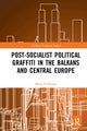 Book cover of: Post-Socialist Political Graffiti in the Balkans and Central Europe. By: Mitja Velikonja
