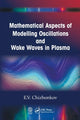 Book cover of: Mathematical Aspects of Modelling Oscillations and Wake Waves in Plasma. By: E. V. Chizhonkov