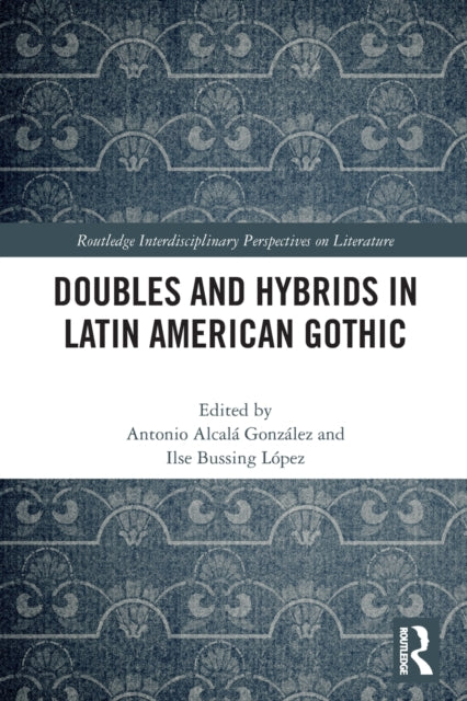 Book cover of: Doubles and Hybrids in Latin American Gothic. By: Antonio Alcalá González