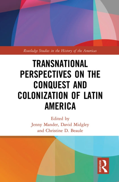 Book cover of: Transnational Perspectives on the Conquest and Colonization of Latin America. By: Jenny Mander