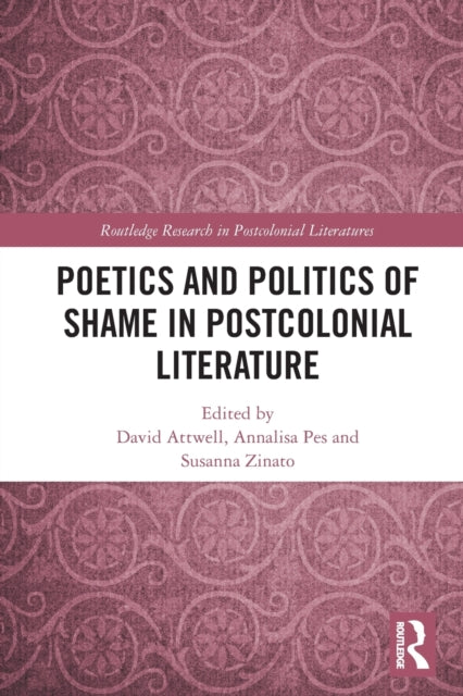 Book cover of: Poetics and Politics of Shame in Postcolonial Literature. By: David Attwell