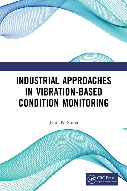 Book cover of: Industrial Approaches in Vibration-Based Condition Monitoring. By: Jyoti Kumar Sinha