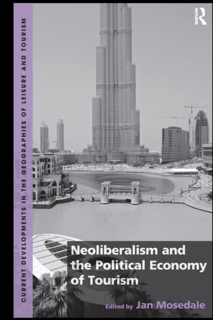 Book cover of: Neoliberalism and the Political Economy of Tourism. By: Jan Mosedale