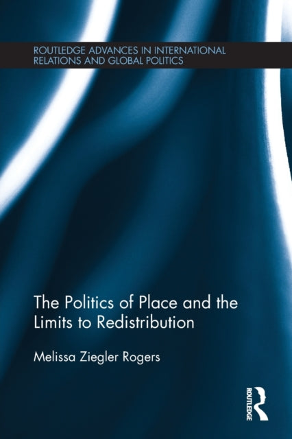 Book cover of: Politics of Place and the Limits of Redistribution. By: Melissa Ziegler Rogers