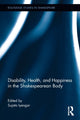 Book cover of: Disability, Health, and Happiness in the Shakespearean Body. By: Sujata Iyengar