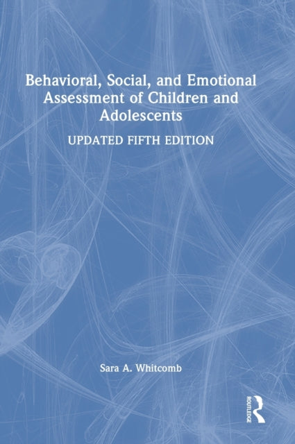 Book cover of: Behavioral, Social, and Emotional Assessment of Children and Adolescents. By: Sara A. Whitcomb