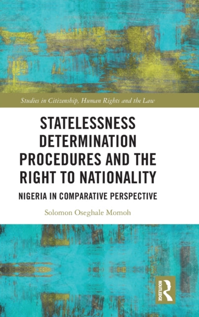 Book cover of: Statelessness Determination Procedures and the Right to Nationality. By: Solomon Oseghale Momoh
