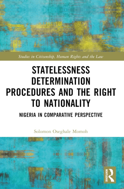 Book cover of: Statelessness Determination Procedures and the Right to Nationality. By: Solomon Oseghale Momoh
