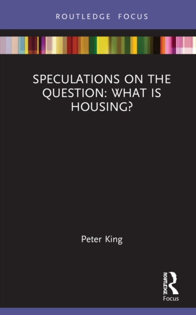 Book cover of: Speculations on the Question: What Is Housing?. By: Peter King