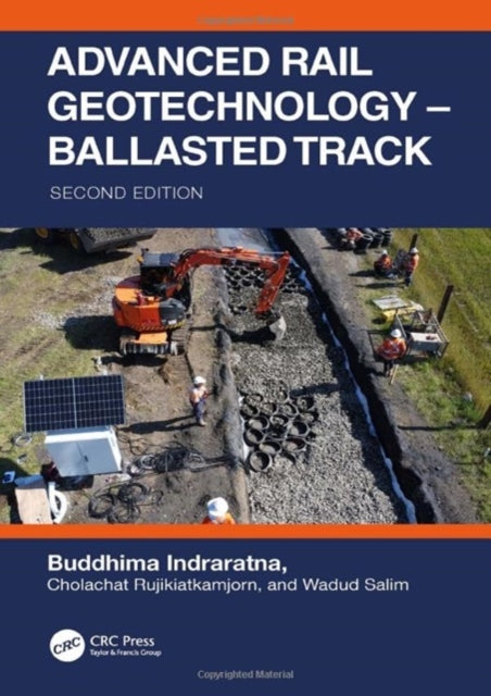 Book cover of: Advanced Rail Geotechnology – Ballasted Track. By: Buddhima Indraratna