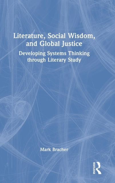 Book cover of: Literature, Social Wisdom, and Global Justice. By: Mark Bracher