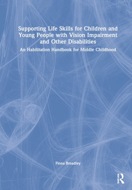 Book cover of: Supporting Life Skills for Children and Young People with Vision Impairment and Other Disabilities. By: Fiona Broadley