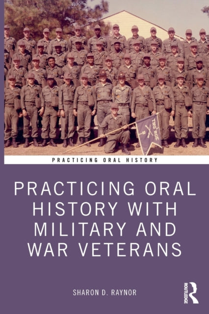 Book cover of: Practicing Oral History with Military and War Veterans. By: Sharon Raynor