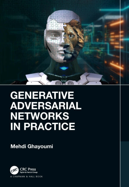 Book cover of: Generative Adversarial Networks in Practice. By: Mehdi Ghayoumi