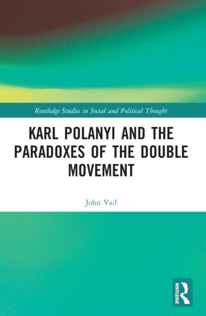 Book cover of: Karl Polanyi and the Paradoxes of the Double Movement. By: John Vail