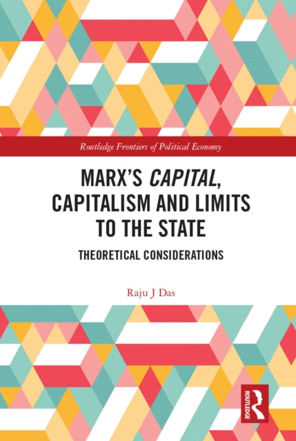 Book cover of: Marx’s Capital, Capitalism and Limits to the State. By: Raju J. Das
