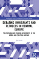 Book cover of: Debating Immigrants and Refugees in Central Europe