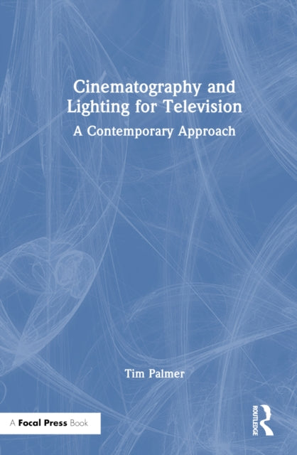 Book cover of: Cinematography and Lighting for Television. By: Tim Palmer