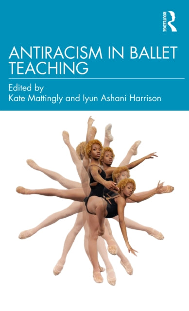 Book cover of: Antiracism in Ballet Teaching. By: Kate Mattingly