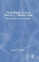 Book cover of: Using Mentor Texts to Teach 6 + 1 Writing Traits. By: Beverly A. DeVries