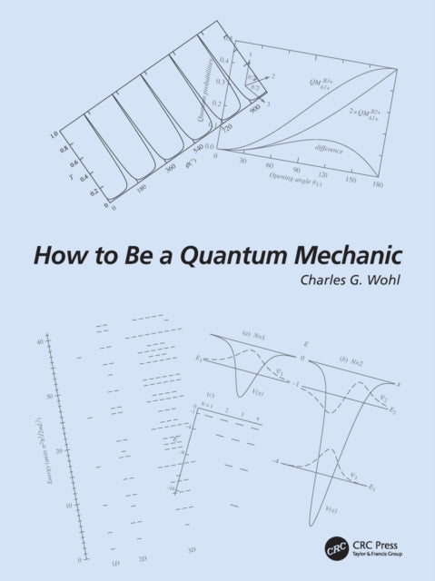 Book cover of: How to Be a Quantum Mechanic. By: C. G. Wohl