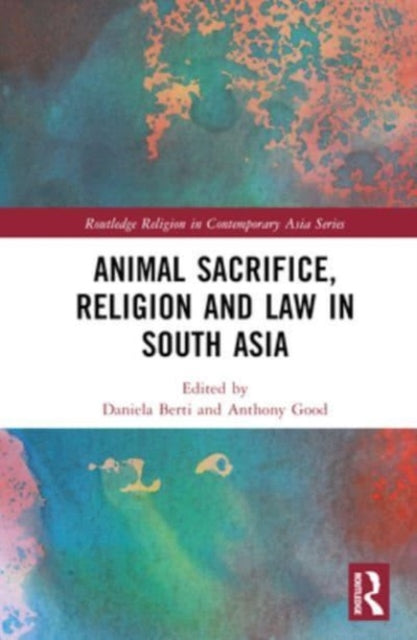 Book cover of: Animal Sacrifice, Religion and Law in South Asia. By: Daniela Berti