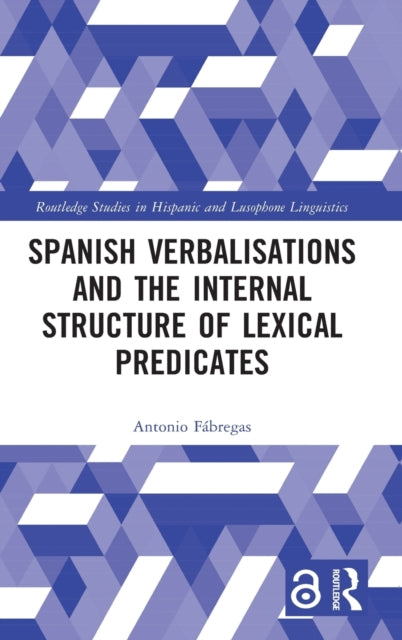 Book cover of: Spanish Verbalisations and the Internal Structure of Lexical Predicates. By: Antonio Fábregas
