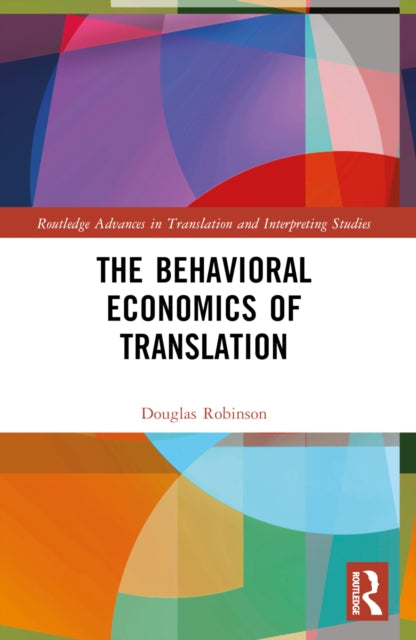 Book cover of: Behavioral Economics of Translation. By: Douglas Robinson