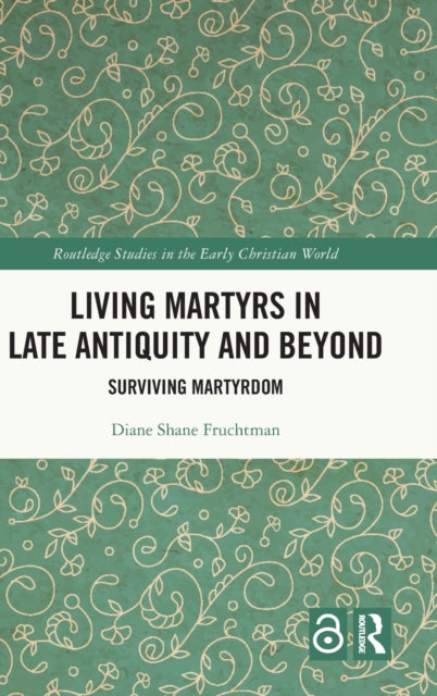 Book cover of: Living Martyrs in Late Antiquity and Beyond. By: Diane Shane Fruchtman