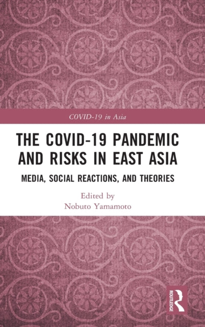 Book cover of: COVID-19 Pandemic and Risks in East Asia. By: Nobuto Yamamoto