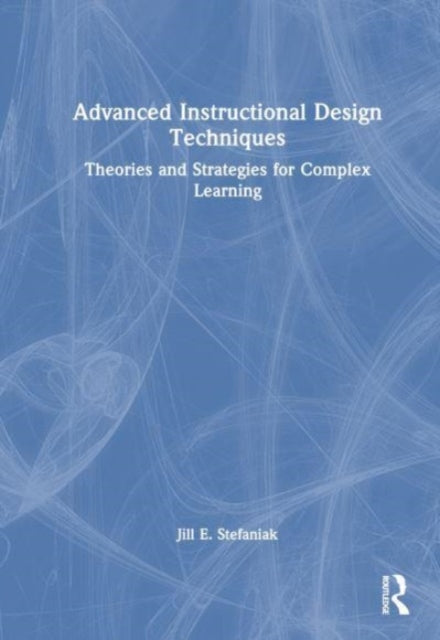 Book cover of: Advanced Instructional Design Techniques. By: Jill E. Stefaniak
