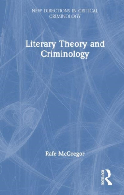 Book cover of: Literary Theory and Criminology. By: Rafe McGregor