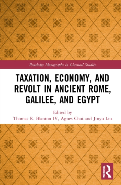 Book cover of: Taxation, Economy, and Revolt in Ancient Rome, Galilee, and Egypt. By: Thomas R. Blanton