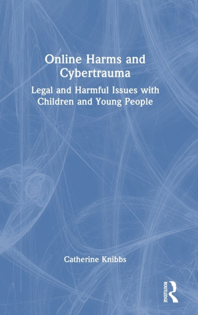 Book cover of: Online Harms and Cybertrauma. By: Catherine Knibbs