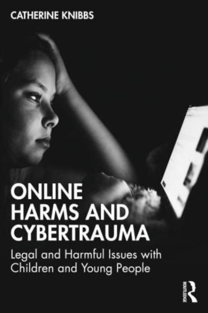 Book cover of: Online Harms and Cybertrauma. By: Catherine Knibbs