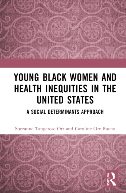 Book cover of: Young Black Women and Health Inequities in the United States. By: Suezanne Tangerose Orr