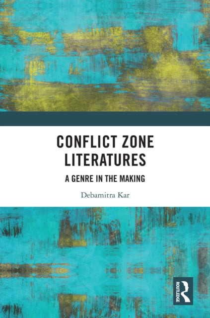 Book cover of: Conflict Zone Literatures. By: Debamitra Kar