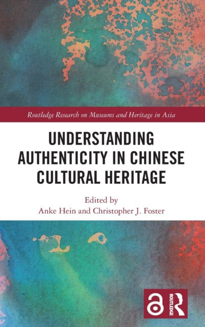 Book cover of: Understanding Authenticity in Chinese Cultural Heritage. By: Anke Hein