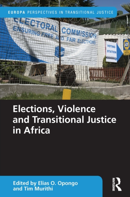 Book cover of: Elections, Violence and Transitional Justice in Africa. By: Elias Opongo