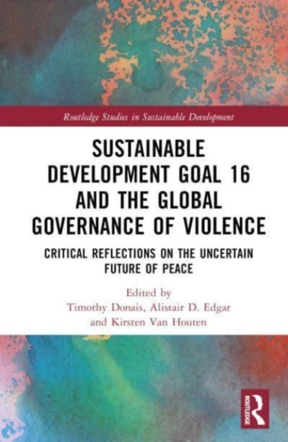 Book cover of: Sustainable Development Goal 16 and the Global Governance of Violence. By: Timothy Donais