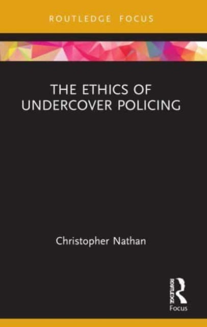Book cover of: Ethics of Undercover Policing. By: Christopher Nathan