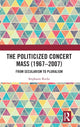 Book cover of: Politicized Concert Mass (1967-2007). By: Stephanie Rocke