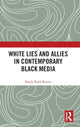 Book cover of: White Lies and Allies in Contemporary Black Media. By: Emily Ruth Rutter
