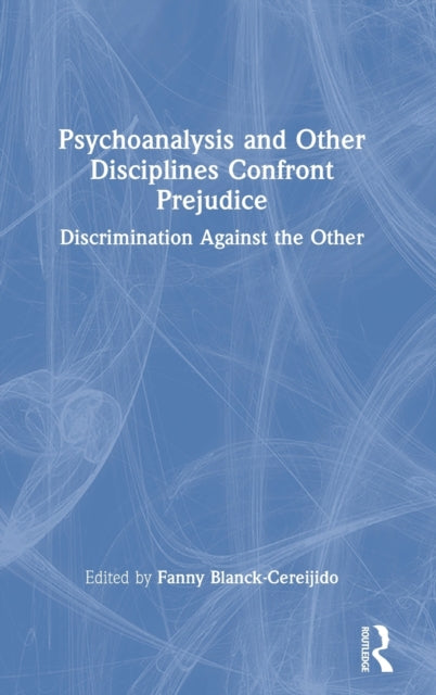 Book cover of: Psychoanalysis and Other Disciplines Confront Prejudice. By: Fanny Blanck Cereijido