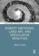 Book cover of: Robert Smithson, Land Art, and Speculative Realities. By: Rory O'Dea