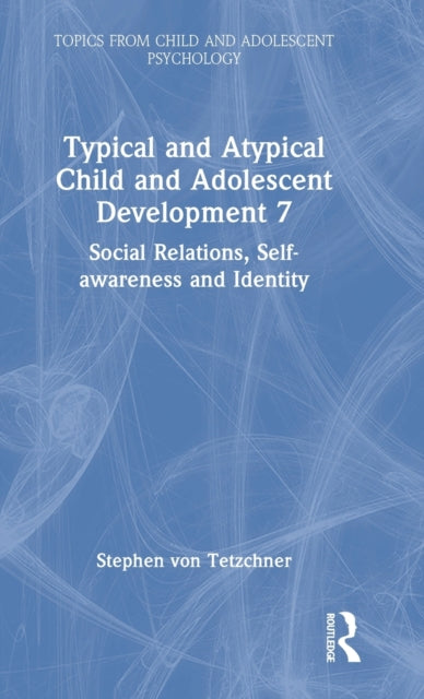 Book cover of: Typical and Atypical Child and Adolescent Development 7 Social Relations, Self-awareness and Identity. By: Stephen Von Tetzchner