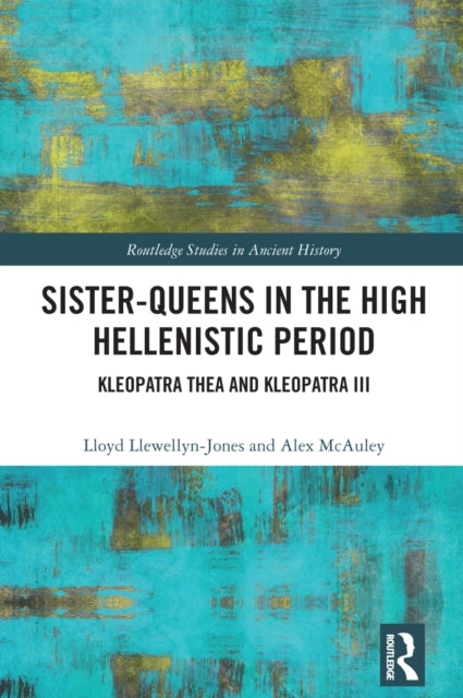 Book cover of: Sister-Queens in the High Hellenistic Period. By: Lloyd Llewellyn-Jones
